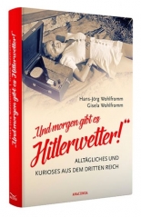 Und morgen gibt es Hitlerwetter! – Alltaegliches und Kurioses aus dem Dritten Reich