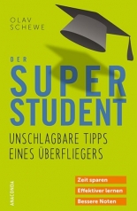 Der Super-Student. Unschlagbare Tipps eines Überfliegers