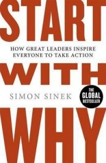 Start With Why : How Great Leaders Inspire Everyone To Take Action