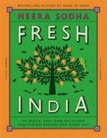 Fresh India: 130 Quick, Easy and Delicious Vegetarian Recipes for Every Day 