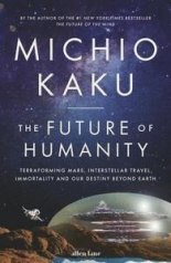 The Future of Humanity Terraforming Mars, Interstellar Travel, Immortality, and Our Destiny Beyond