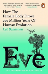 Eve How The Female Body Drove 200 Million Years of Human Evolution B