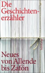 Die Geschichtenerzähler - Neues und Unbekanntes von Allende bis Zafón 