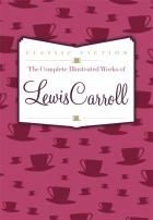 The Complete Illustrated Works of Lewis Carroll