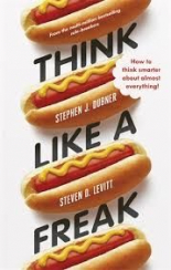 Think Like a Freak: How To Think Smarter about Almost Everything