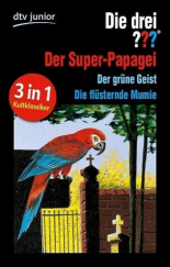 Die drei ??? und der Super-Papagei / und der grüne Geist / und die flüsternde Mumie