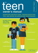 The Teen Owner's Manual OPERATING INSTRUCTIONS, TROUBLESHOOTING TIPS, AND ADVICE ON ADOLESCENT MAINTENANCE