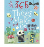 365 Things to Make and Do Right Now 