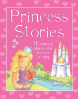 Princess Stories : 10 Princess Stories and Rhymes to Enjoy