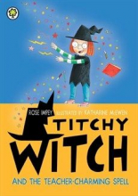 Titchy Witch: Titchy Witch And The Teacher-Charming Spell