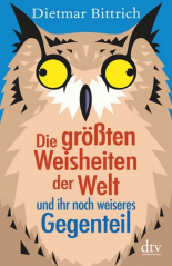 Die größten Weisheiten der Welt und ihr noch weiseres Gegenteil