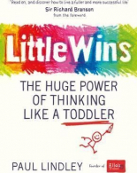 Little Wins: The Huge Power of Thinking Like a Toddler