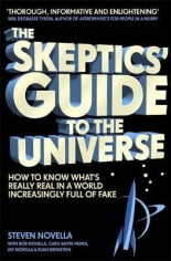 The Skeptics' Guide to the Universe-How To Know What's Really Real in a World Increasingly Full of Fake