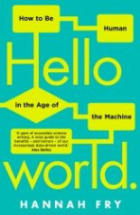 Hello World: How to be Human in the Age of the Machine