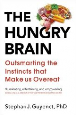 The Hungry Brain Outsmarting the Instincts That Make Us Overeat