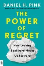 The Power of Regret : How Looking Backward Moves Us Forward