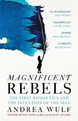 Magnificent Rebels The First Romantics and the Invention of the Self