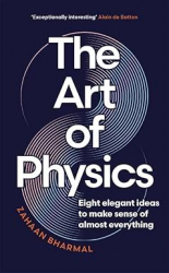 The Art of Physics: Eight elegant ideas to make sense of almost everything